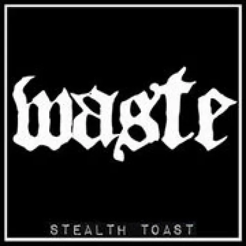 Waste - Stealth Toast lyrics