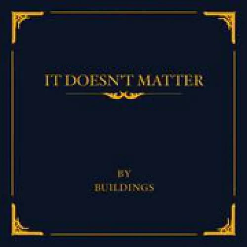 Buildings - It Doesn't Matter lyrics