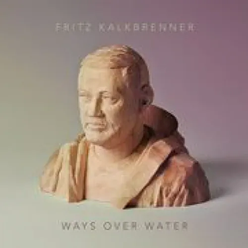 Fritz Kalkbrenner - Ways Over Water lyrics