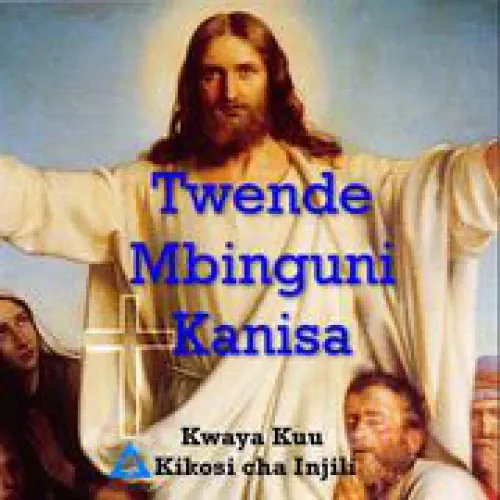 Kwaya Kuu Kikosi Cha Injili - Twende Mbinguni Kanisa lyrics