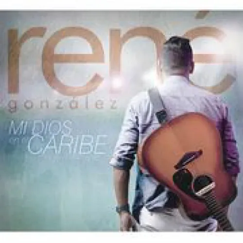 Rene Gonzalez - Mi Dios en el Caribe lyrics