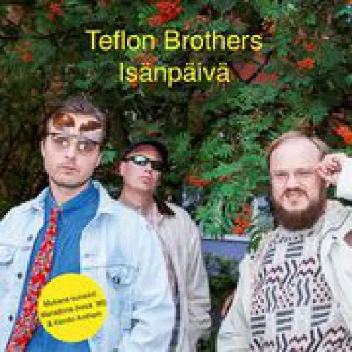 Teflon Brothers - IsÃ¤npÃ¤ivÃ¤ lyrics
