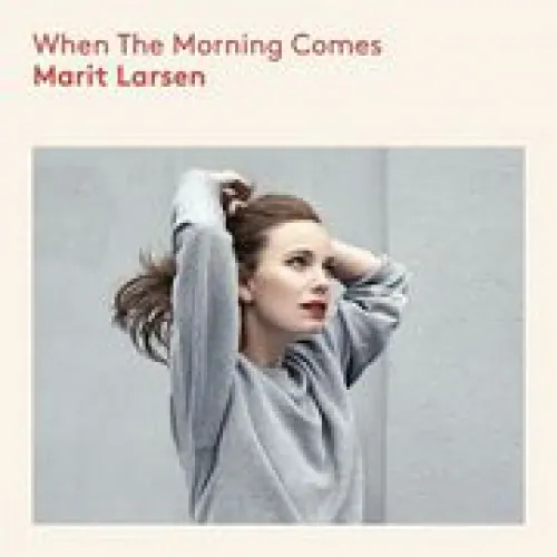 Marit Larsen - When The Morning Comes lyrics