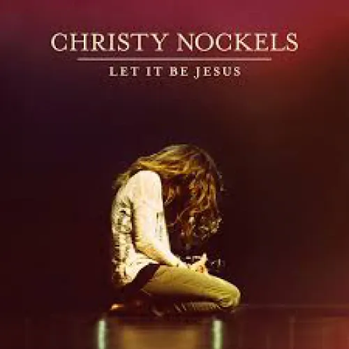 Christy Nockels - Let It Be Jesus lyrics