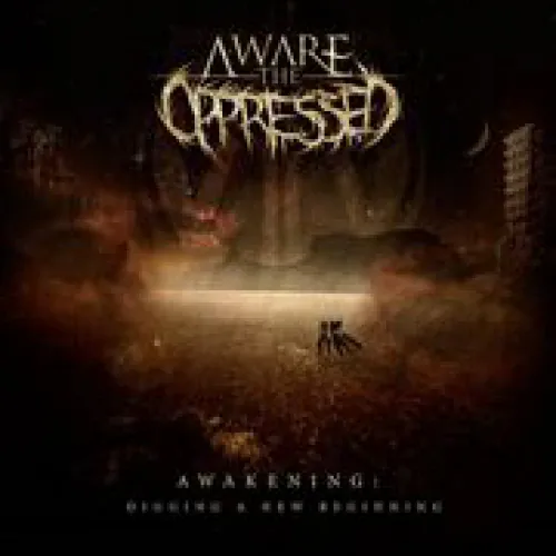 Aware The Oppressed - Awakening: Digging a New Beginning lyrics