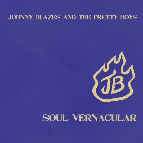 Johnny Blazes And The Pretty Boys - Soul Vernacular lyrics