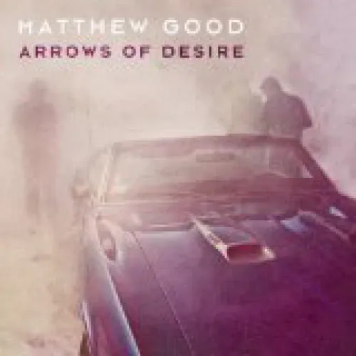 Matthew Good Band - Arrows Of Desire lyrics
