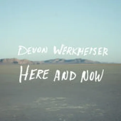 Devon Werkheiser - Here And Now lyrics