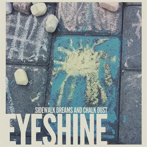 Eyeshine - Sidewalk Dreams and Chalk Dust lyrics