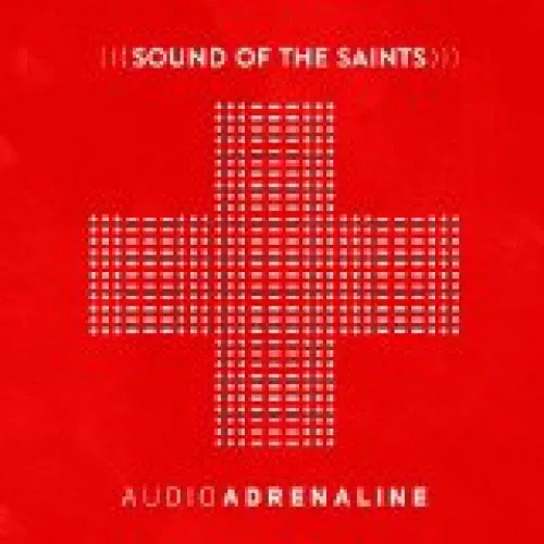 Audio Adrenaline - Sound Of The Saints lyrics