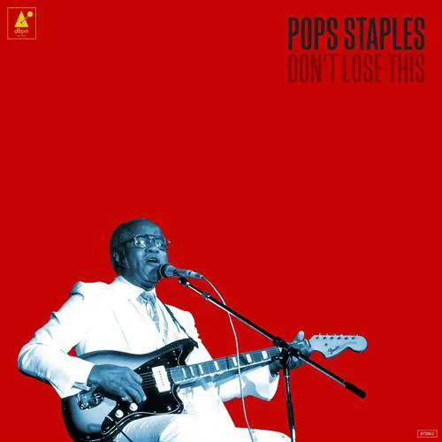 Pops Staples - Don't Lose This lyrics