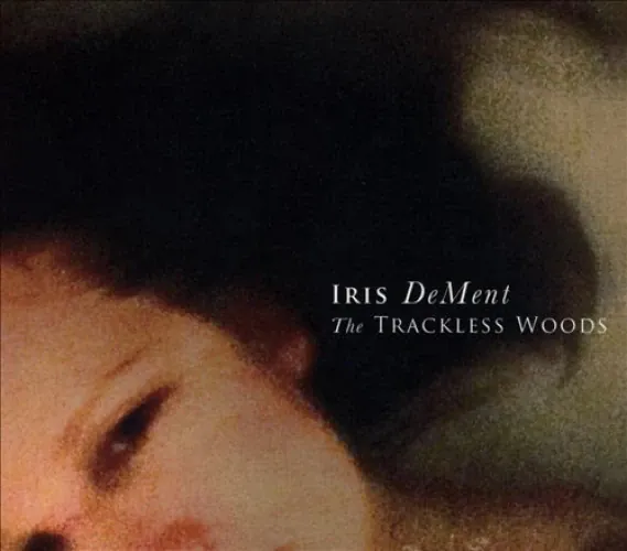 Iris DeMent - The Trackless Woods lyrics