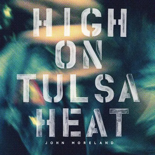 John Moreland - High on Tulsa Heat lyrics