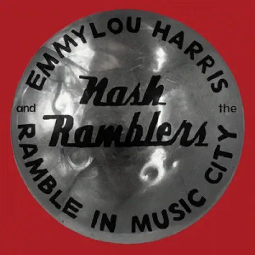 Emmylou Harris And The Nash Ramblers - Ramble in Music City: The Lost Concert lyrics