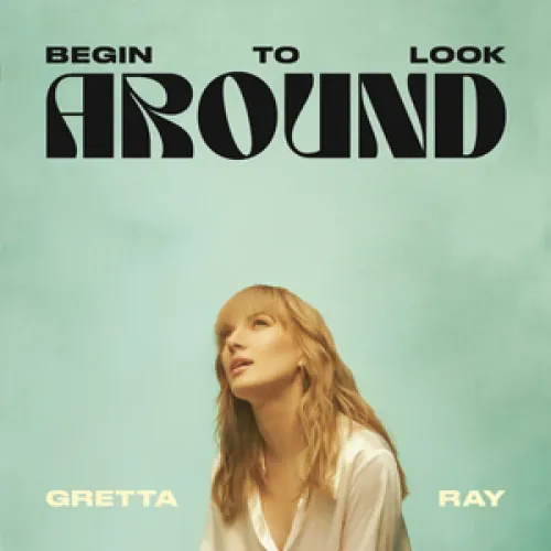 Gretta Ray - Begin To Look Around lyrics
