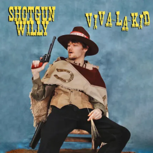 Shotgun Willy - Viva La Kid lyrics