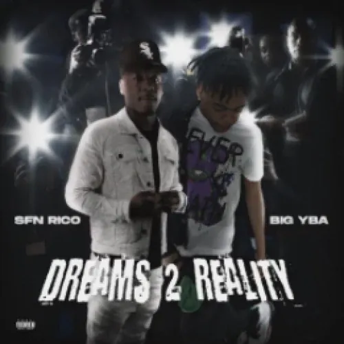 Sfnrico & Big Yba - Dreams 2 Reality lyrics