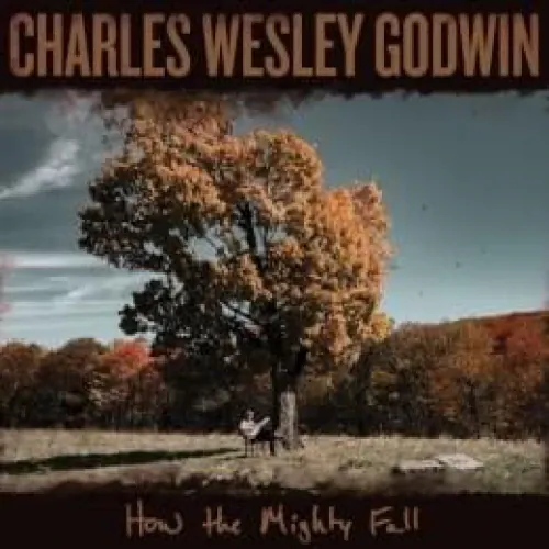 Charles Wesley Godwin - How the Mighty Fall lyrics