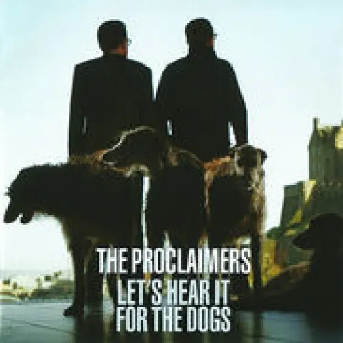 The Proclaimers - Let’s Hear It for the Dogs lyrics