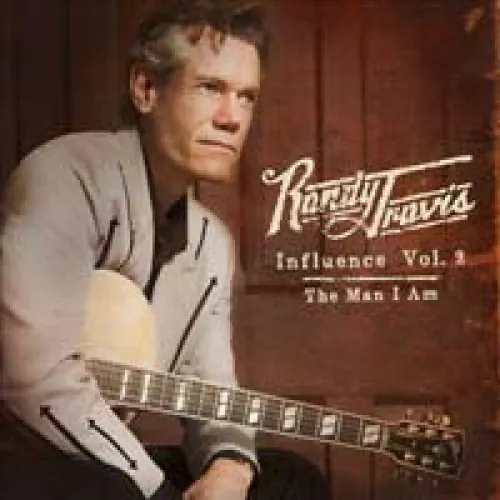 Randy Travis - Influence Vol. 2: The Man I Am lyrics