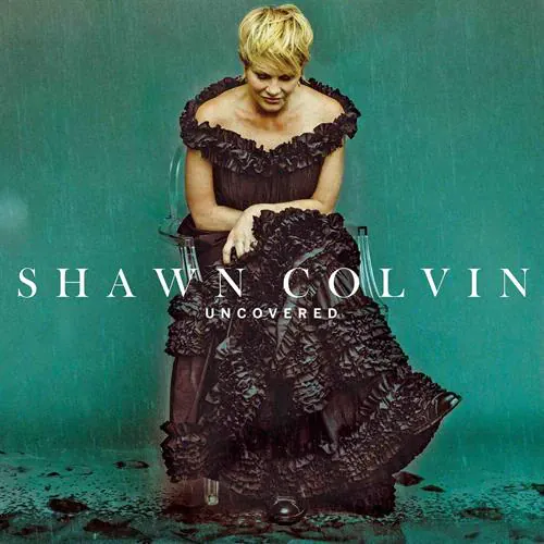 Shawn Colvin - Uncovered lyrics