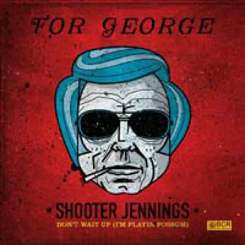 Shooter Jennings - Don't Wait Up (For George) lyrics