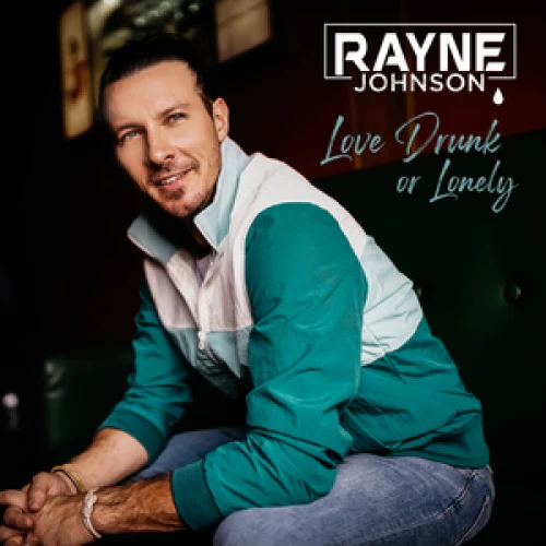 Rayne Johnson - Love Drunk or Lonely lyrics