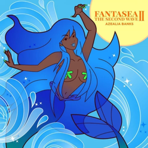 Azealia Banks - Fantasea II: The Second Wave lyrics