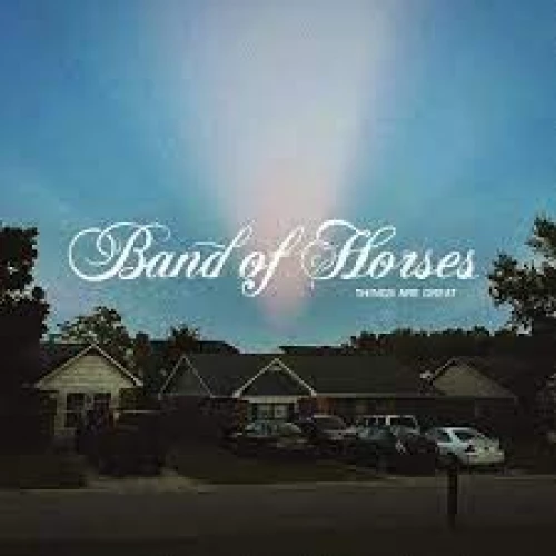 Band Of Horses - Things Are Great lyrics