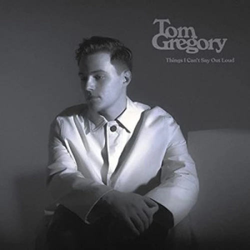 Tom Gregory - Things I Can't Say Out Loud lyrics