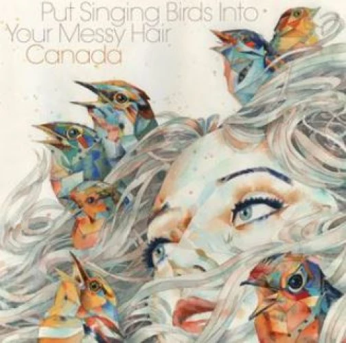 Canada - Put Singing Birds Into Your Messy Hair lyrics