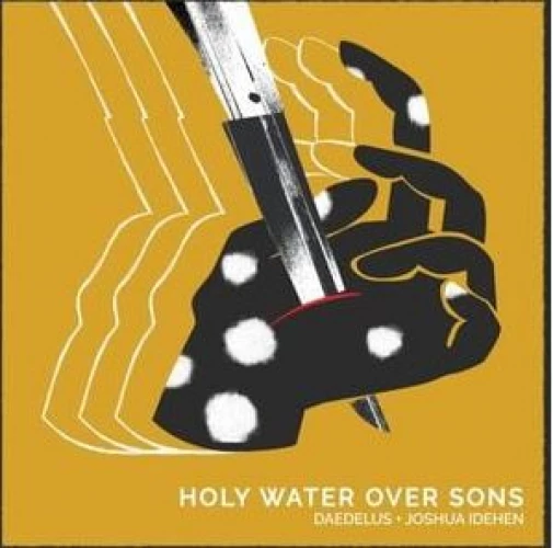 Daedelus & Joshua Idehen - Holy Water Over Sons lyrics